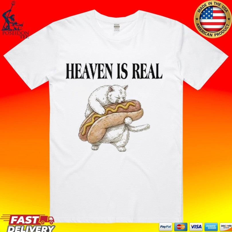 Heaven Is Real Hot Dog T-shirt Unisex T-shirt, Sweatshirt, Hoodie, Long Sleeve Tee - T-Shirt, Sweatshirt, Hoodie