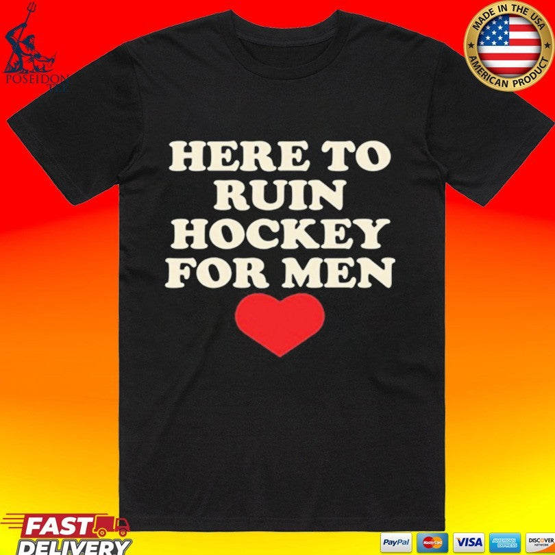 Here To Ruin Hockey For Men T-shirt Unisex T-shirt, Sweatshirt, Hoodie, Long Sleeve Tee - T-Shirt, Sweatshirt, Hoodie