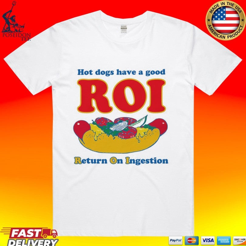 Dogs Have A Good Roi Return On Ingestion T-shirt Unisex T-shirt, Sweatshirt, Hoodie, Long Sleeve Tee - T-Shirt, Sweatshirt, Hoodie
