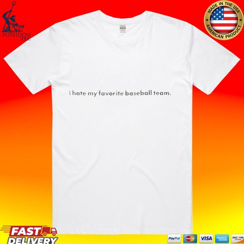 I Hate You Favorite Baseball Team T-shirt Unisex T-shirt, Sweatshirt, Hoodie, Long Sleeve Tee - T-Shirt, Sweatshirt, Hoodie