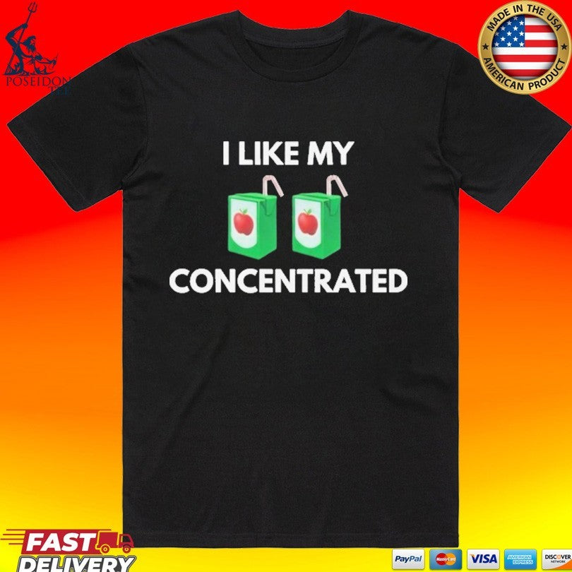 I Like My Concentrated Cordial T-shirt Unisex T-shirt, Sweatshirt, Hoodie, Long Sleeve Tee - T-Shirt, Sweatshirt, Hoodie