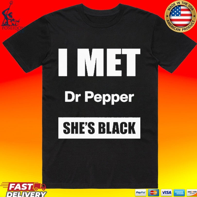 I Met Dr Pepper Shes Black T-shirt Unisex T-shirt, Sweatshirt, Hoodie, Long Sleeve Tee - T-Shirt, Sweatshirt, Hoodie