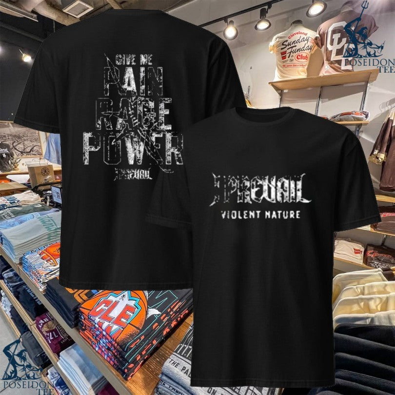 I Prevail Violent Nature Give Me Pain Rage Power Nwo T-shirt Unisex T-shirt, Sweatshirt, Hoodie, Long Sleeve Tee - T-Shirt, Sweatshirt, Hoodie