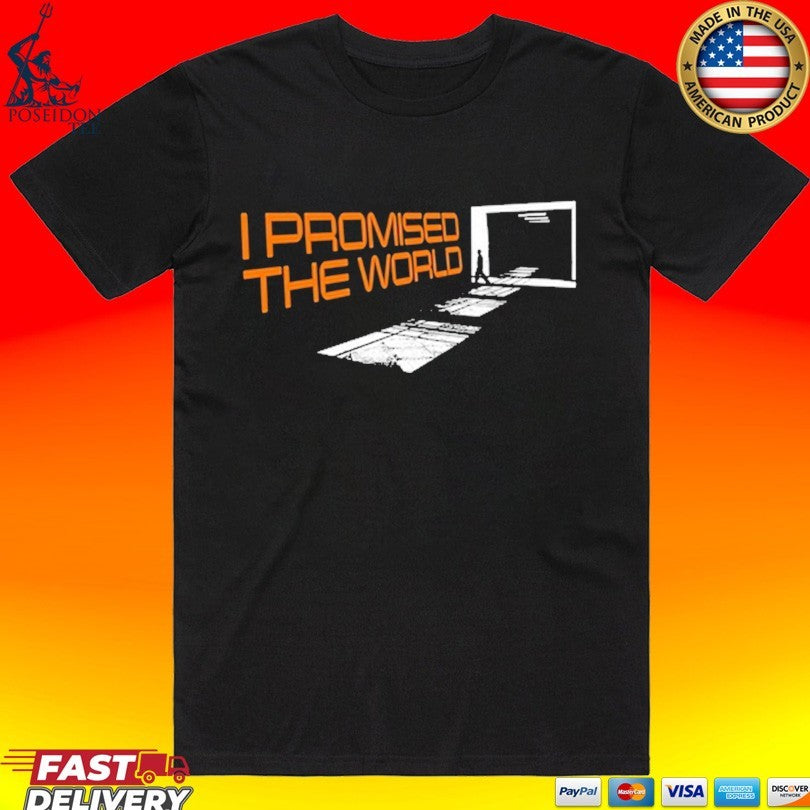 I Promised The World Walking T-shirt Unisex T-shirt, Sweatshirt, Hoodie, Long Sleeve Tee - T-Shirt, Sweatshirt, Hoodie