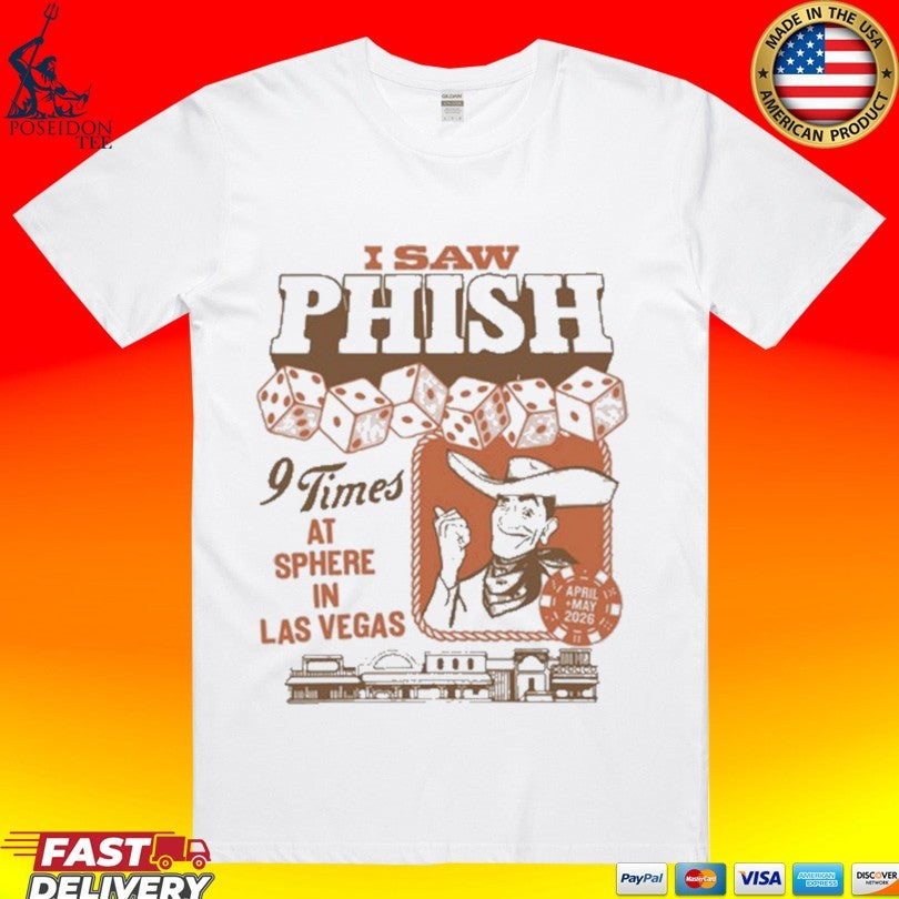 I Saw Phish 9 Times At Sphere In Las Vegas 2026 Merch On April To May 2026 Western Flair T-shirt - T-Shirt, Sweatshirt, Hoodie