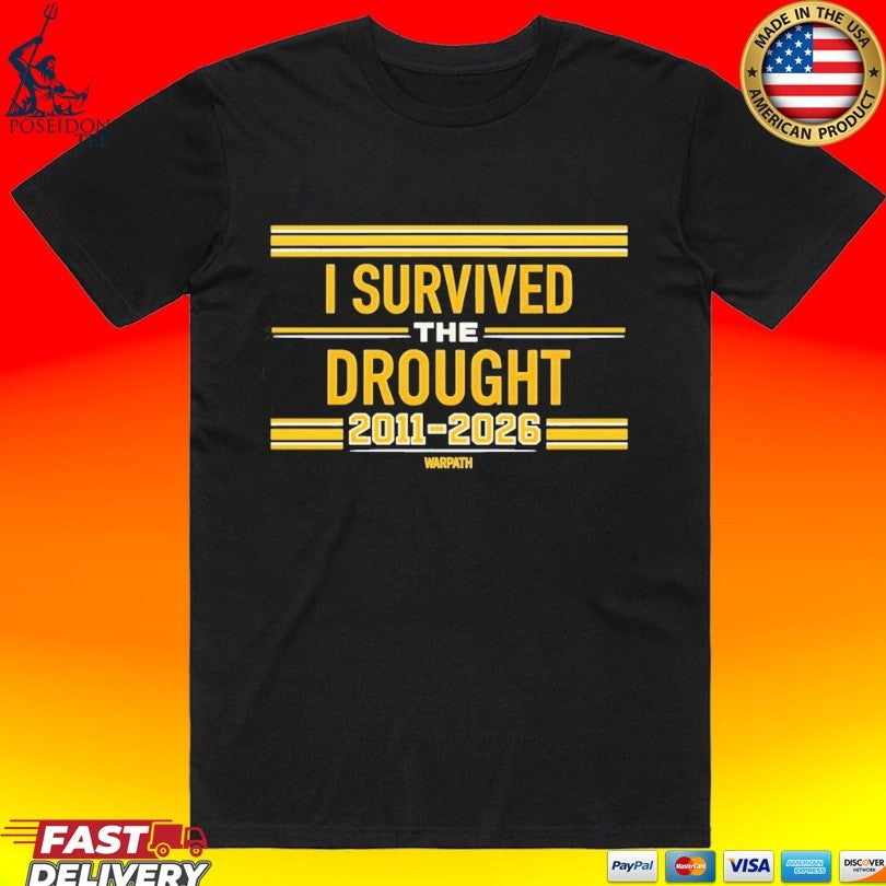I Survived The Drought 2011-2026 Warpath T-shirt Unisex T-shirt, Sweatshirt, Hoodie, Long Sleeve Tee - T-Shirt, Sweatshirt, Hoodie