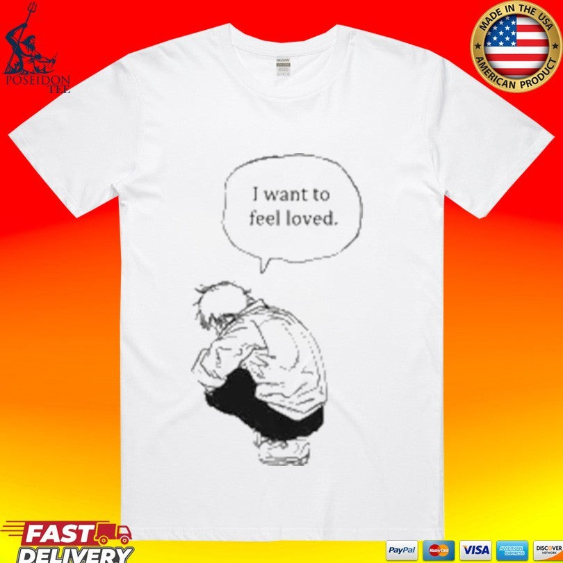 I Want To Feel Loved Pain T-shirt Unisex T-shirt, Sweatshirt, Hoodie, Long Sleeve Tee - T-Shirt, Sweatshirt, Hoodie