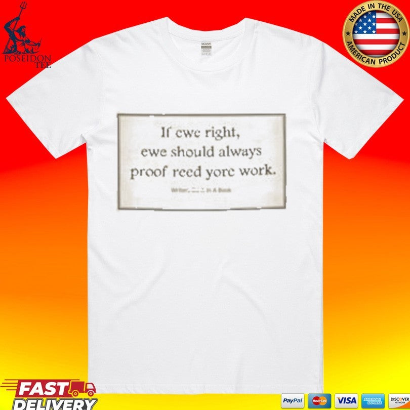 If Ewe Right Ewe Should Always Proof Reed Yore Work T-shirt Unisex T-shirt, Sweatshirt, Hoodie, Long Sleeve Tee - T-Shirt, Sweatshirt, Hoodie