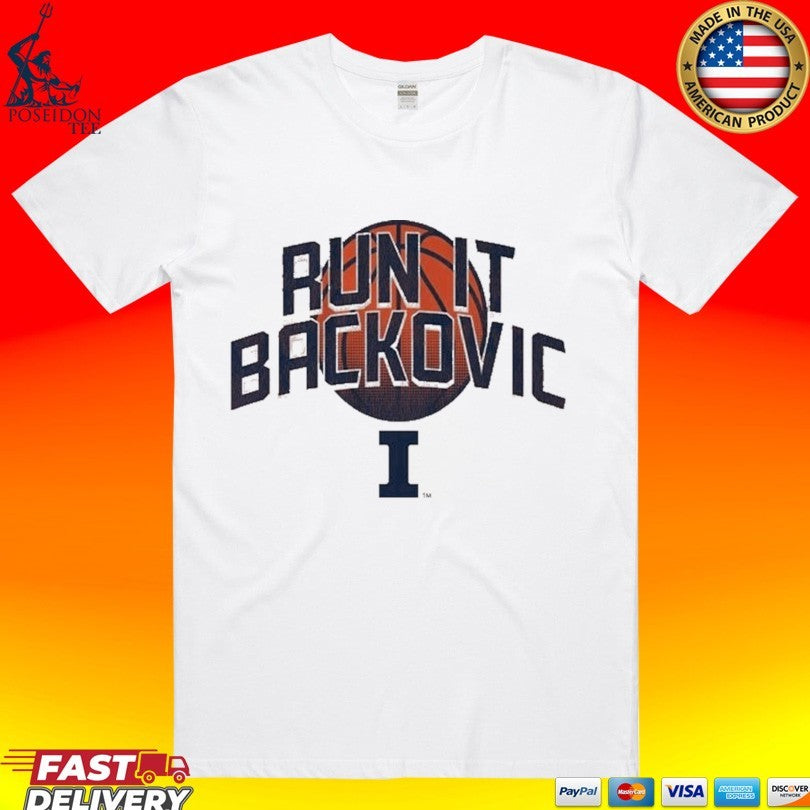 Illinois Basketball Run It Backovic T-shirt Unisex T-shirt, Sweatshirt, Hoodie, Long Sleeve Tee - T-Shirt, Sweatshirt, Hoodie