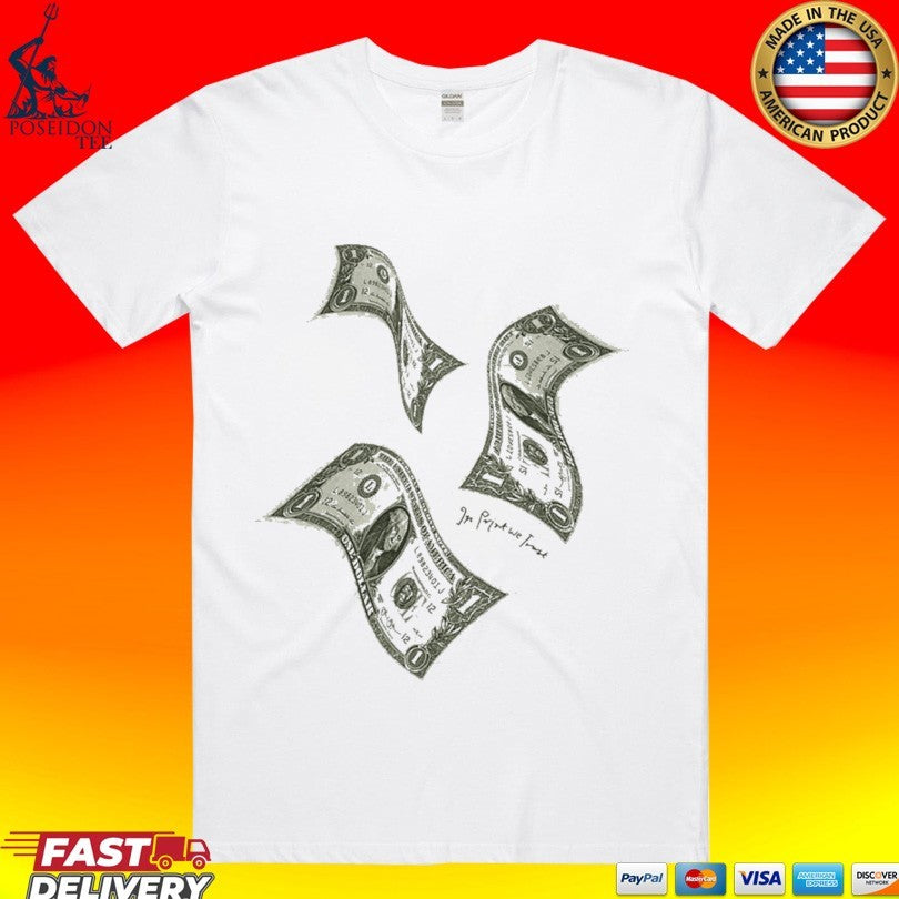 In Print We Trust Money Money Money T-shirt Unisex T-shirt, Sweatshirt, Hoodie, Long Sleeve Tee - T-Shirt, Sweatshirt, Hoodie