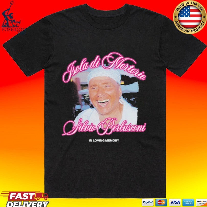 Isola Di Mortorio Silvio Berlusconi In Loving Memory T-shirt Unisex T-shirt, Sweatshirt, Hoodie, Long Sleeve Tee - T-Shirt, Sweatshirt, Hoodie