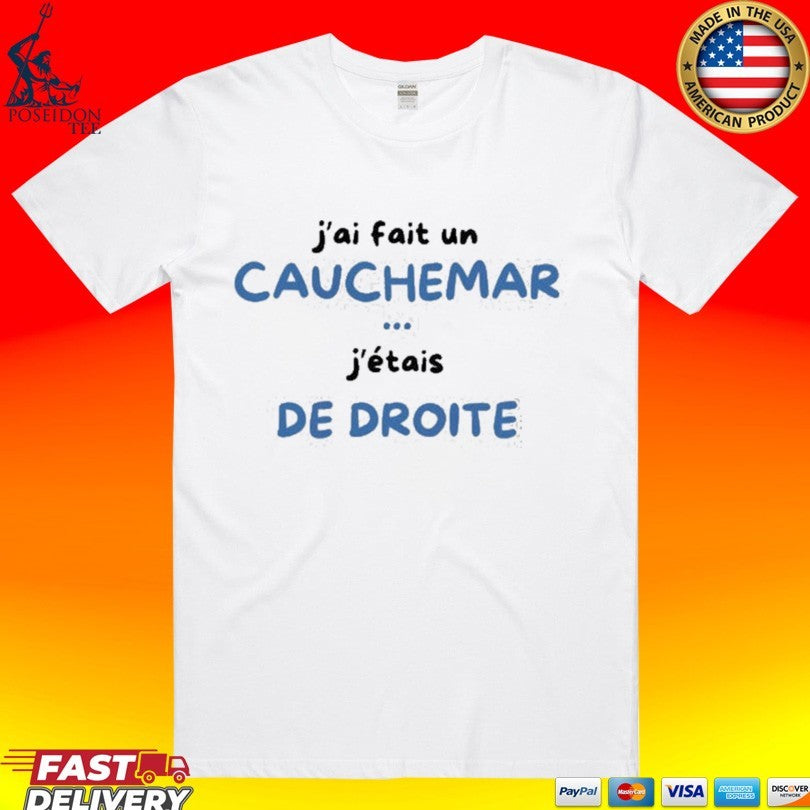 Jai Fait Un Cauchemar Jtais De Droite T-shirt Unisex T-shirt, Sweatshirt, Hoodie, Long Sleeve Tee - T-Shirt, Sweatshirt, Hoodie