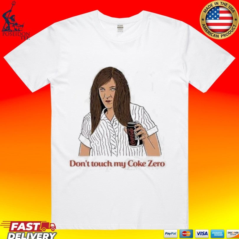 Jamie Dont Touch My Coke Zero T-shirt Unisex T-shirt, Sweatshirt, Hoodie, Long Sleeve Tee - T-Shirt, Sweatshirt, Hoodie