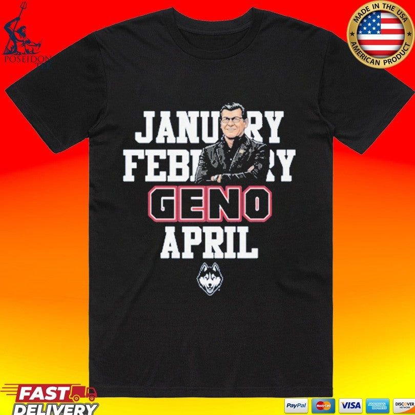 January February Geno April Uconn Womens Basketball T-shirt Unisex T-shirt, Sweatshirt, Hoodie, Long Sleeve Tee - T-Shirt, Sweatshirt, Hoodie