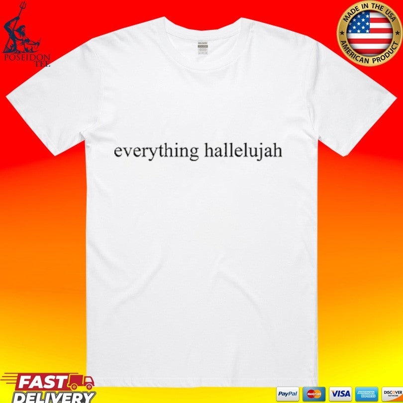Justin Bieber Everything Hallelujah T-shirt Unisex T-shirt, Sweatshirt, Hoodie, Long Sleeve Tee - T-Shirt, Sweatshirt, Hoodie