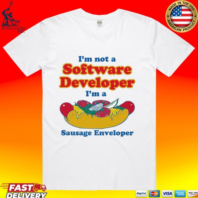 Im Not A Software Developer Im A Sausage Enveloper T-shirt Unisex T-shirt, Sweatshirt, Hoodie, Long Sleeve Tee - T-Shirt, Sweatshirt, Hoodie