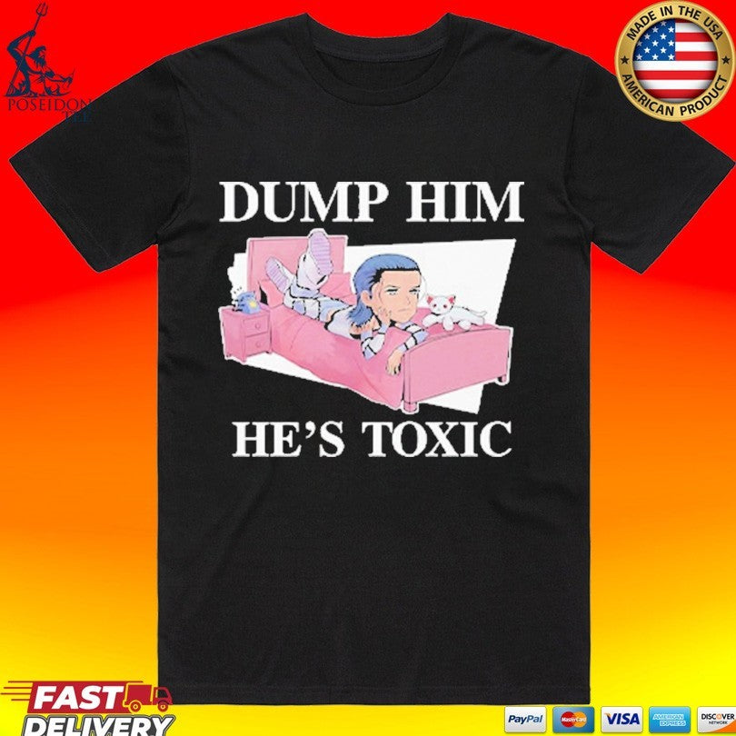 Dump Him Hes Toxic Kit Wilson T-shirt Unisex T-shirt, Sweatshirt, Hoodie, Long Sleeve Tee - T-Shirt, Sweatshirt, Hoodie
