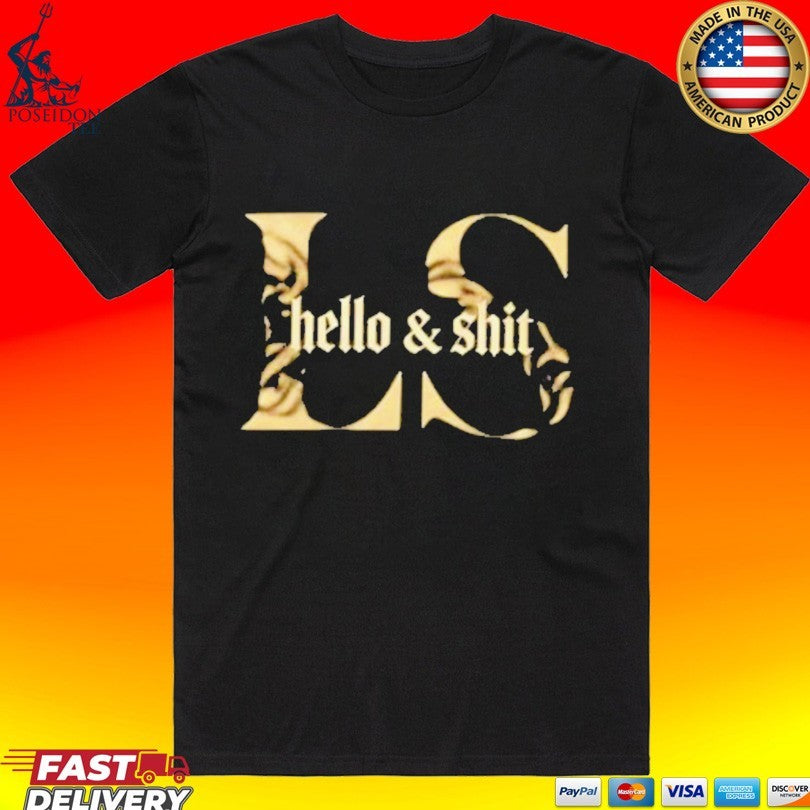 Leo Skepi Gold Hello And Shit T-shirt Unisex T-shirt, Sweatshirt, Hoodie, Long Sleeve Tee - T-Shirt, Sweatshirt, Hoodie