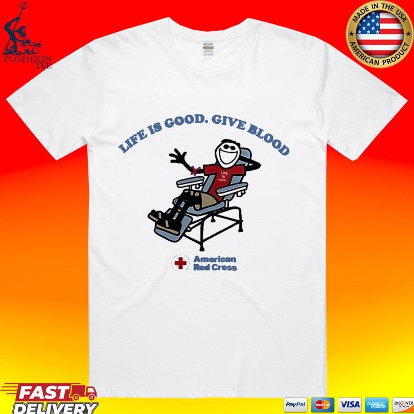 Life Is Good Give Blood American Red Cross T-shirt Unisex T-shirt, Sweatshirt, Hoodie, Long Sleeve Tee - T-Shirt, Sweatshirt, Hoodie
