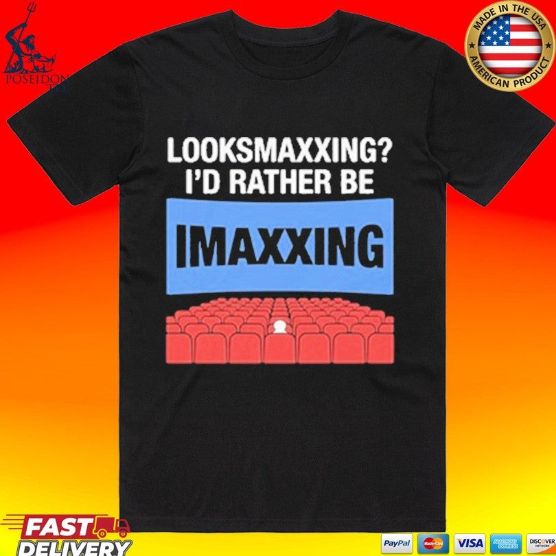 Looksmaxxing Id Rather Be Movie Maxxing T-shirt Unisex T-shirt, Sweatshirt, Hoodie, Long Sleeve Tee - T-Shirt, Sweatshirt, Hoodie