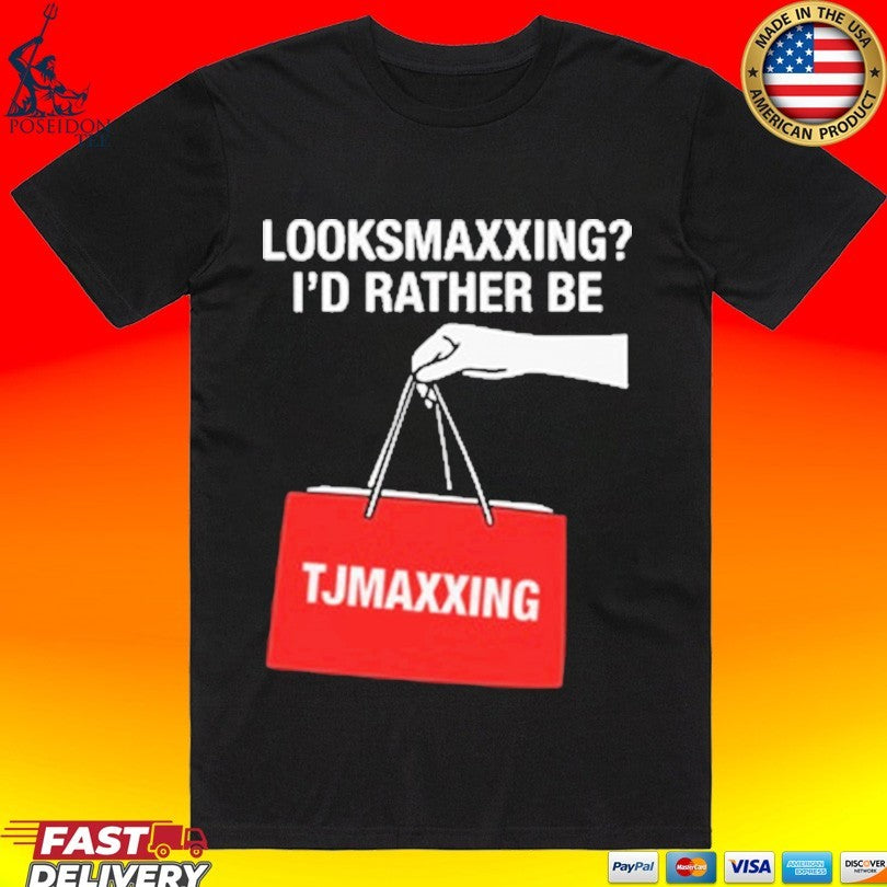 Looksmaxxing Id Rather Be Store Maxxing T-shirt Unisex T-shirt, Sweatshirt, Hoodie, Long Sleeve Tee - T-Shirt, Sweatshirt, Hoodie