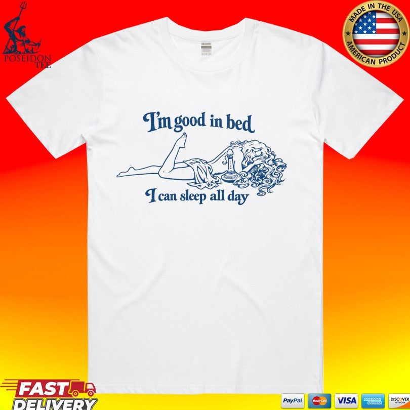 Maison Rapito Im Good In Bed I Can Sleep All Day T-shirt Unisex T-shirt, Sweatshirt, Hoodie, Long Sleeve Tee - T-Shirt, Sweatshirt, Hoodie