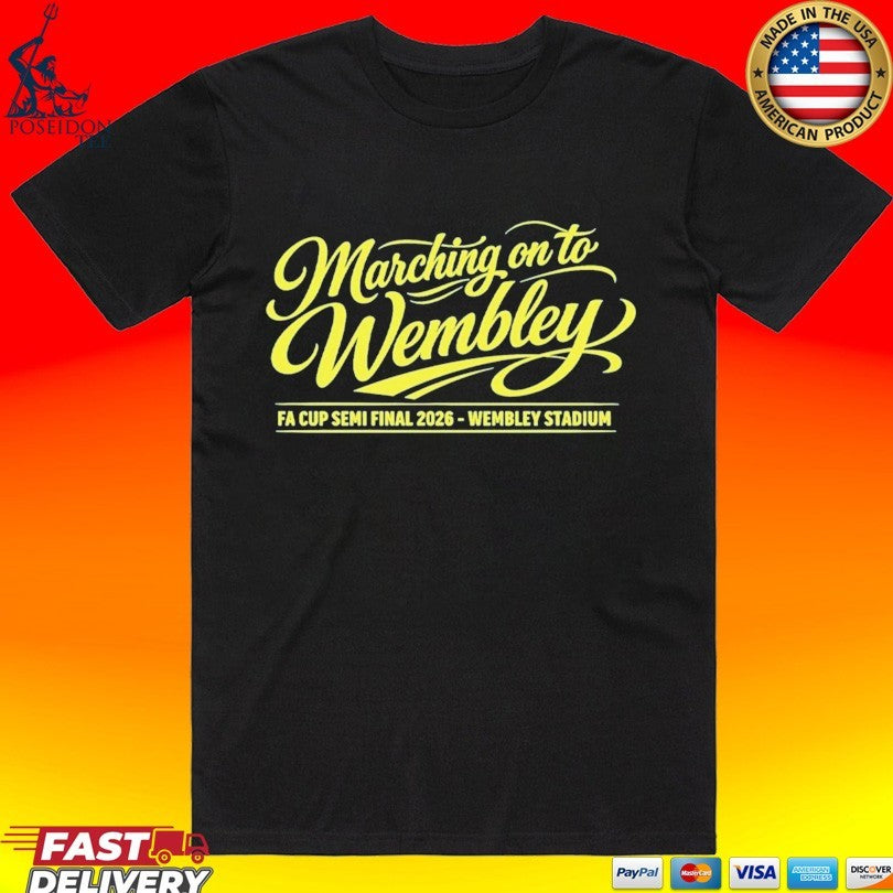 Marching On To Wembley Fa Cup Semi Final 2026 Wembley Stadium T-shirt Unisex T-shirt, Sweatshirt, Hoodie, Long Sleeve Tee - T-Shirt, Sweatshirt, Hoodie