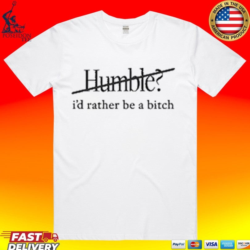 Maren Morris Humble Id Rather Be A Bitch T-shirt Unisex T-shirt, Sweatshirt, Hoodie, Long Sleeve Tee - T-Shirt, Sweatshirt, Hoodie