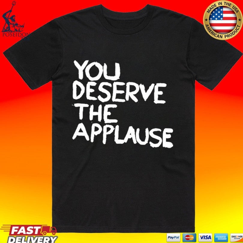 Martin Smith You Deserve The Applause It All T-shirt Unisex T-shirt, Sweatshirt, Hoodie, Long Sleeve Tee - T-Shirt, Sweatshirt, Hoodie