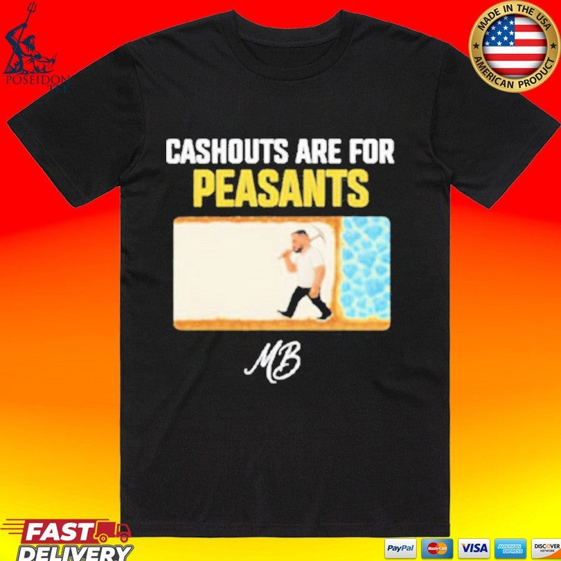 Matty Betss Cashouts Are For Peasants T-shirt Unisex T-shirt, Sweatshirt, Hoodie, Long Sleeve Tee - T-Shirt, Sweatshirt, Hoodie
