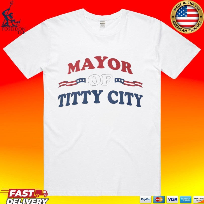 Mayor Of Titty City T-shirt Unisex T-shirt, Sweatshirt, Hoodie, Long Sleeve Tee - T-Shirt, Sweatshirt, Hoodie