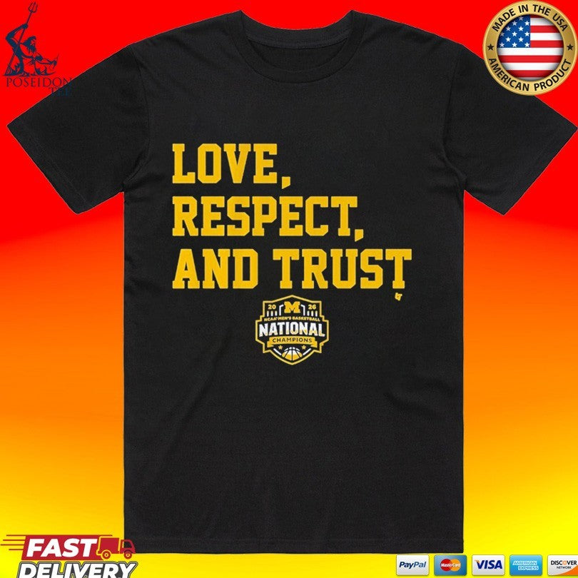 Michigan Wolverines MBB 2026 National Champions Love, Respect, And Trust T-shirt Unisex T-shirt, Sweatshirt, Hoodie, Long Sleeve Tee - T-Shirt, Sweatshirt, Hoodie