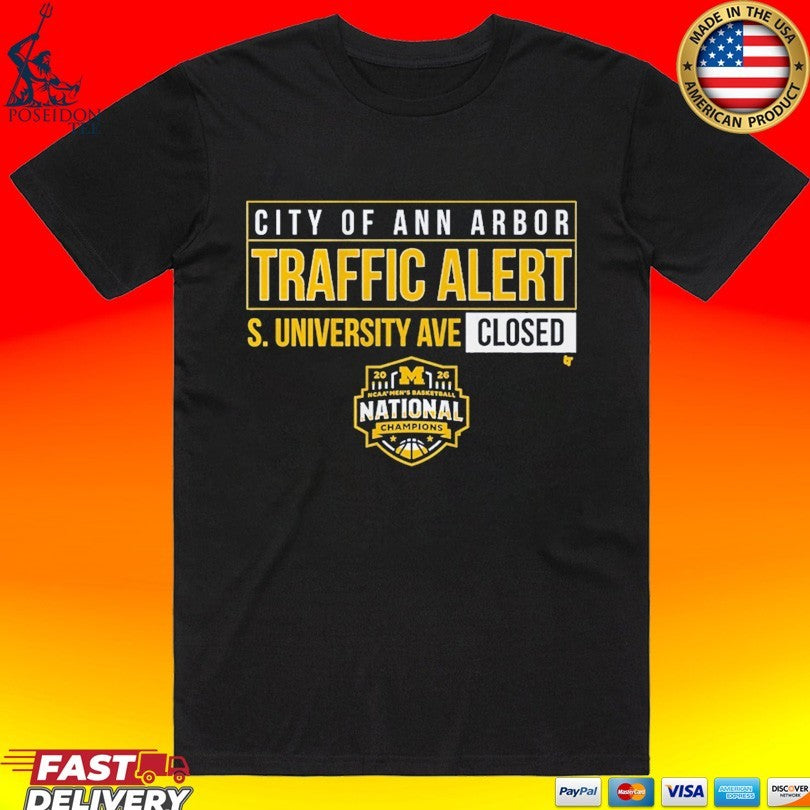 Michigan Wolverines MBB 2026 National Champions S. University Ave Closed City Of Ann Arbor Traffic Alert T-shirt - T-Shirt, Sweatshirt, Hoodie