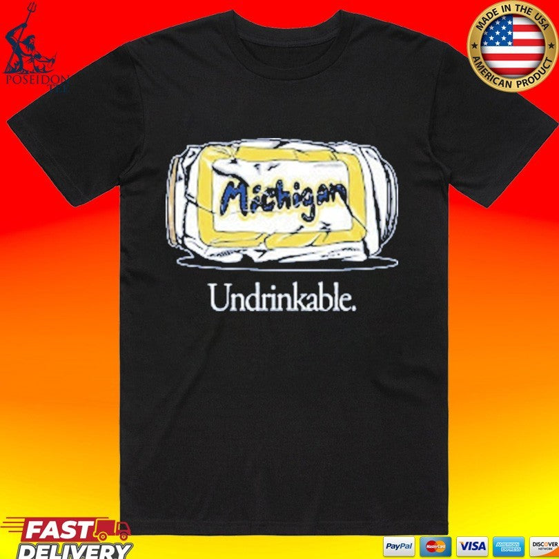 Michigan Wolverines Undrinkable T-shirt Unisex T-shirt, Sweatshirt, Hoodie, Long Sleeve Tee - T-Shirt, Sweatshirt, Hoodie