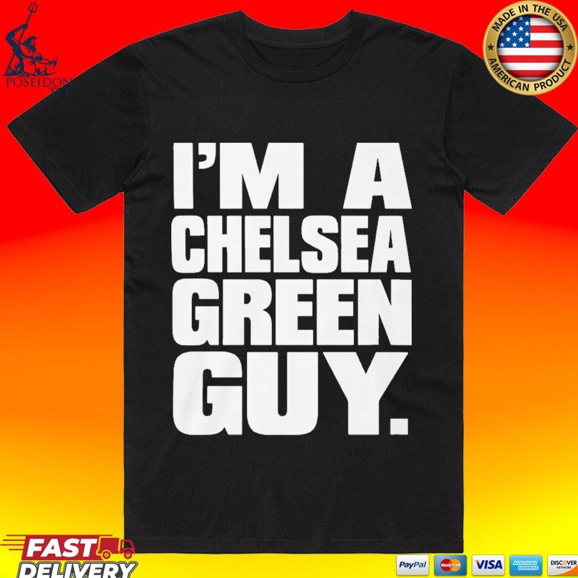 Mick Foley Im A Chelsea Green Guy T-shirt Unisex T-shirt, Sweatshirt, Hoodie, Long Sleeve Tee - T-Shirt, Sweatshirt, Hoodie