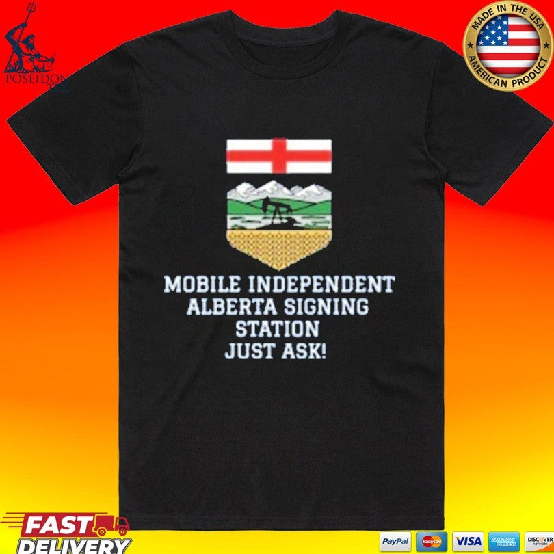 Mobile Independent Alberta Signing Station Just Ask T-shirt Unisex T-shirt, Sweatshirt, Hoodie, Long Sleeve Tee - T-Shirt, Sweatshirt, Hoodie