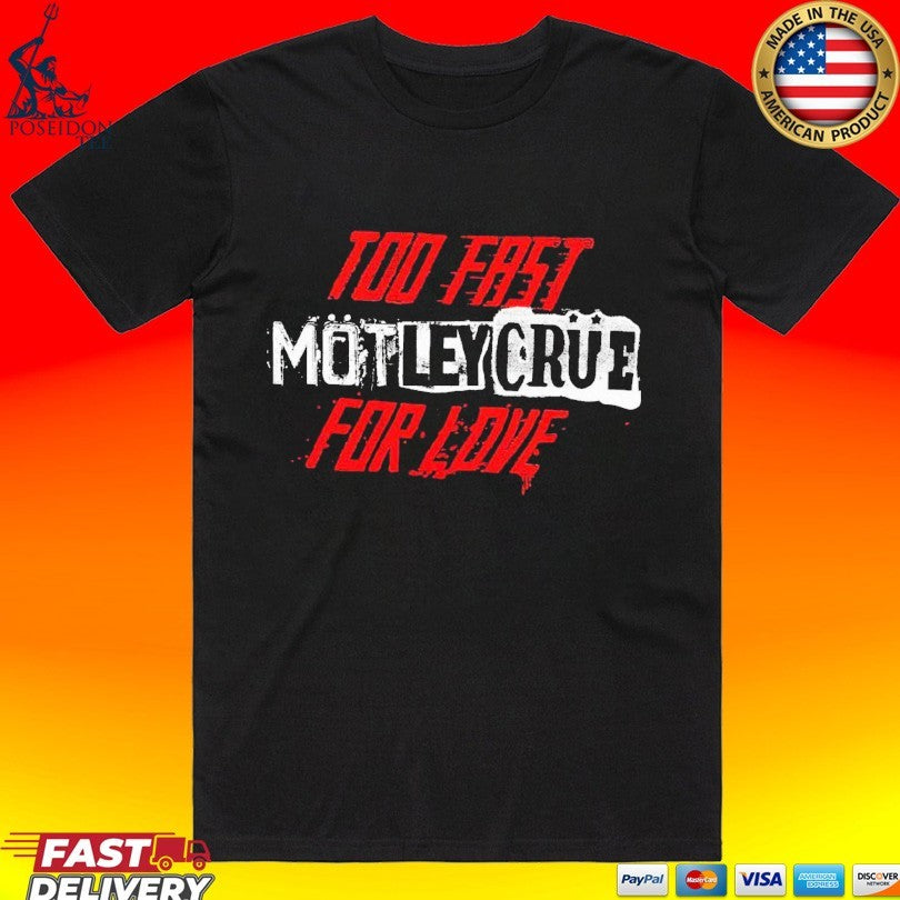 Mtley Cre 45th Anniversary Too Fast For Love T-shirt Unisex T-shirt, Sweatshirt, Hoodie, Long Sleeve Tee - T-Shirt, Sweatshirt, Hoodie