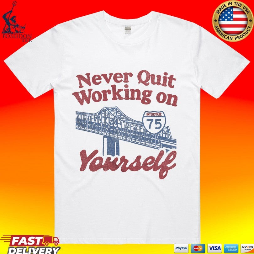 Never Quit Working On Yourself I75 Brent Spence Bridge T-shirt Unisex T-shirt, Sweatshirt, Hoodie, Long Sleeve Tee - T-Shirt, Sweatshirt, Hoodie