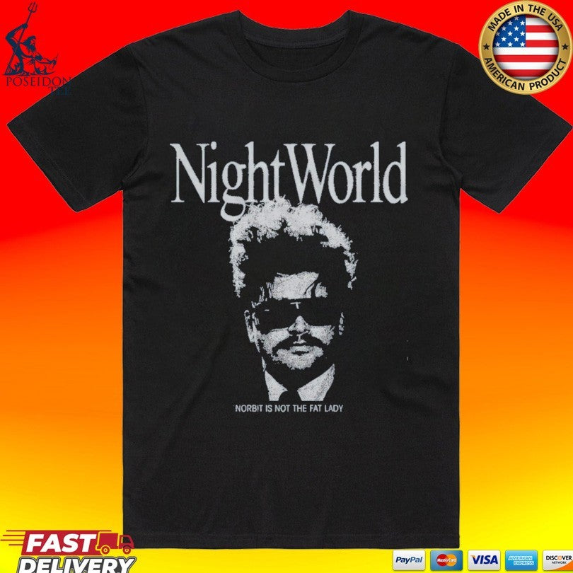 Night World Norbit Is Not The Fat Lady T-shirt Unisex T-shirt, Sweatshirt, Hoodie, Long Sleeve Tee - T-Shirt, Sweatshirt, Hoodie
