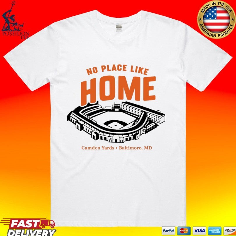 No Place Like Home Camden Yards Baltimore Md T-shirt Unisex T-shirt, Sweatshirt, Hoodie, Long Sleeve Tee - T-Shirt, Sweatshirt, Hoodie