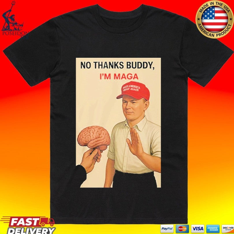 No Thanks Buddy Im Maga T-shirt Unisex T-shirt, Sweatshirt, Hoodie, Long Sleeve Tee - T-Shirt, Sweatshirt, Hoodie