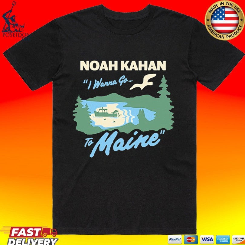 Noah Kahan I Wanna Go To Maine Fishing T-shirt Unisex T-shirt, Sweatshirt, Hoodie, Long Sleeve Tee - T-Shirt, Sweatshirt, Hoodie