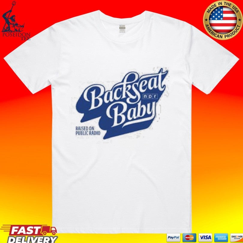Npr Backseat Baby Raised On Public Radio T-shirt Unisex T-shirt, Sweatshirt, Hoodie, Long Sleeve Tee - T-Shirt, Sweatshirt, Hoodie