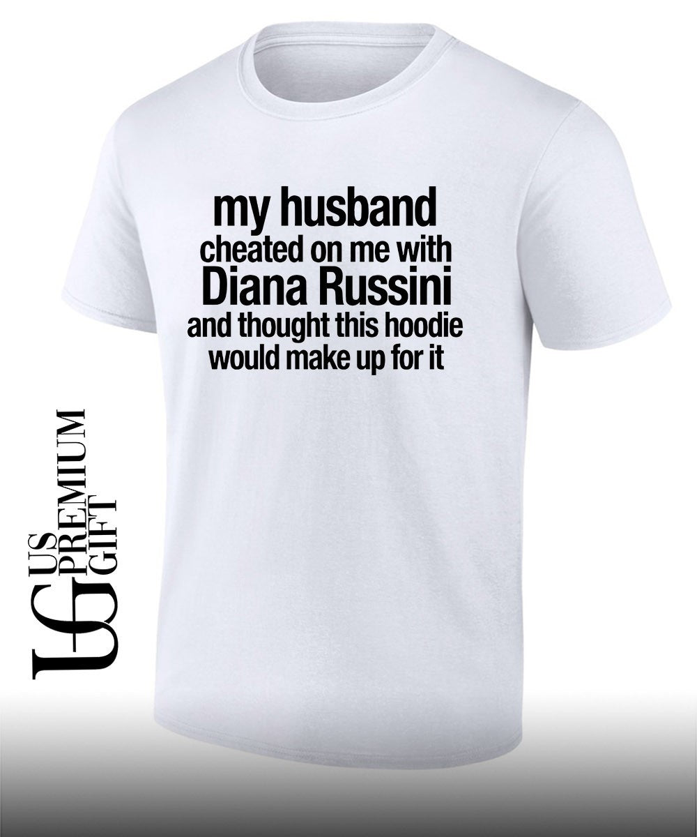 Mike Vrabel my husband cheated on me with Diana Russini shirt Unisex T-shirt, Sweatshirt, Hoodie, Long Sleeve Tee - T-Shirt, Sweatshirt, Hoodie