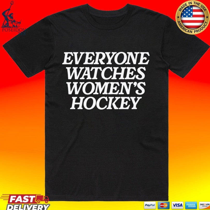 Everyone Watches Womens Hockey T-shirt Unisex T-shirt, Sweatshirt, Hoodie, Long Sleeve Tee - T-Shirt, Sweatshirt, Hoodie