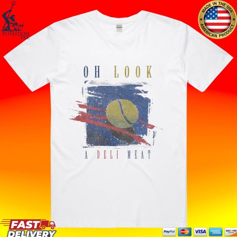 Oh Look! A Deli Meat Tennis T-shirt Unisex T-shirt, Sweatshirt, Hoodie, Long Sleeve Tee - T-Shirt, Sweatshirt, Hoodie