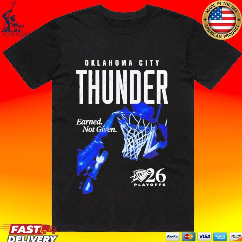 Okc Thunder 2026 Playoffs Earned Not Given Dunk T-shirt Unisex T-shirt, Sweatshirt, Hoodie, Long Sleeve Tee - T-Shirt, Sweatshirt, Hoodie