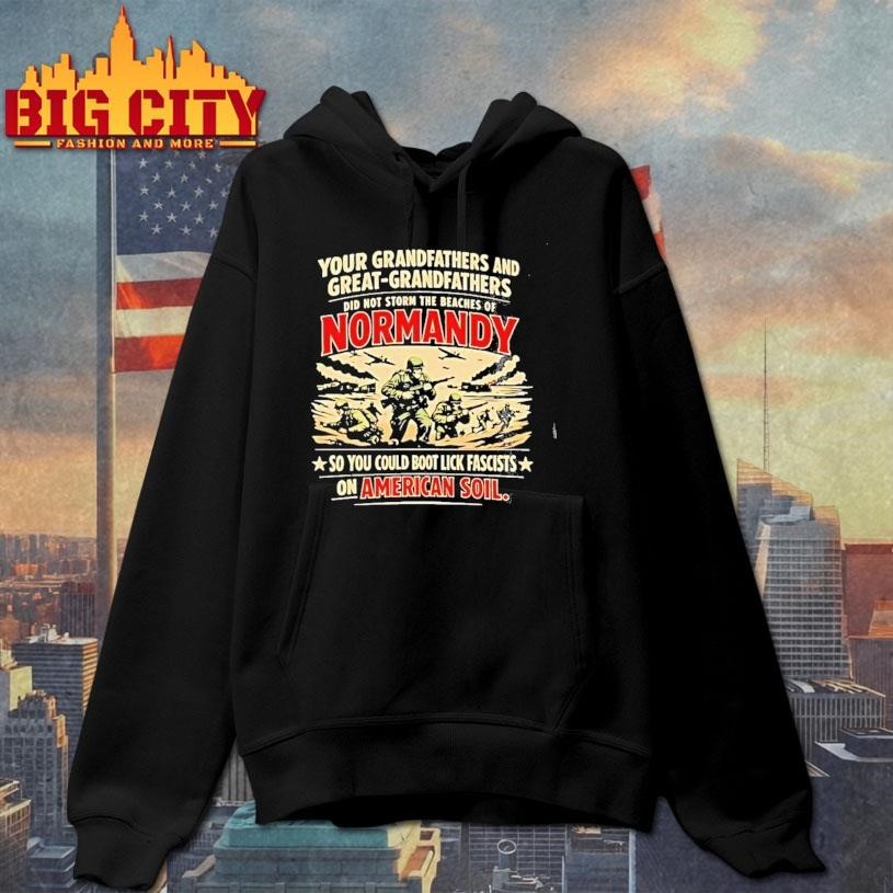 Our Grandfathers And Great Did Not Storm The Beaches - Adult & Kids T-Shirts, Sweatshirts & Hoodies apparel design preview 2