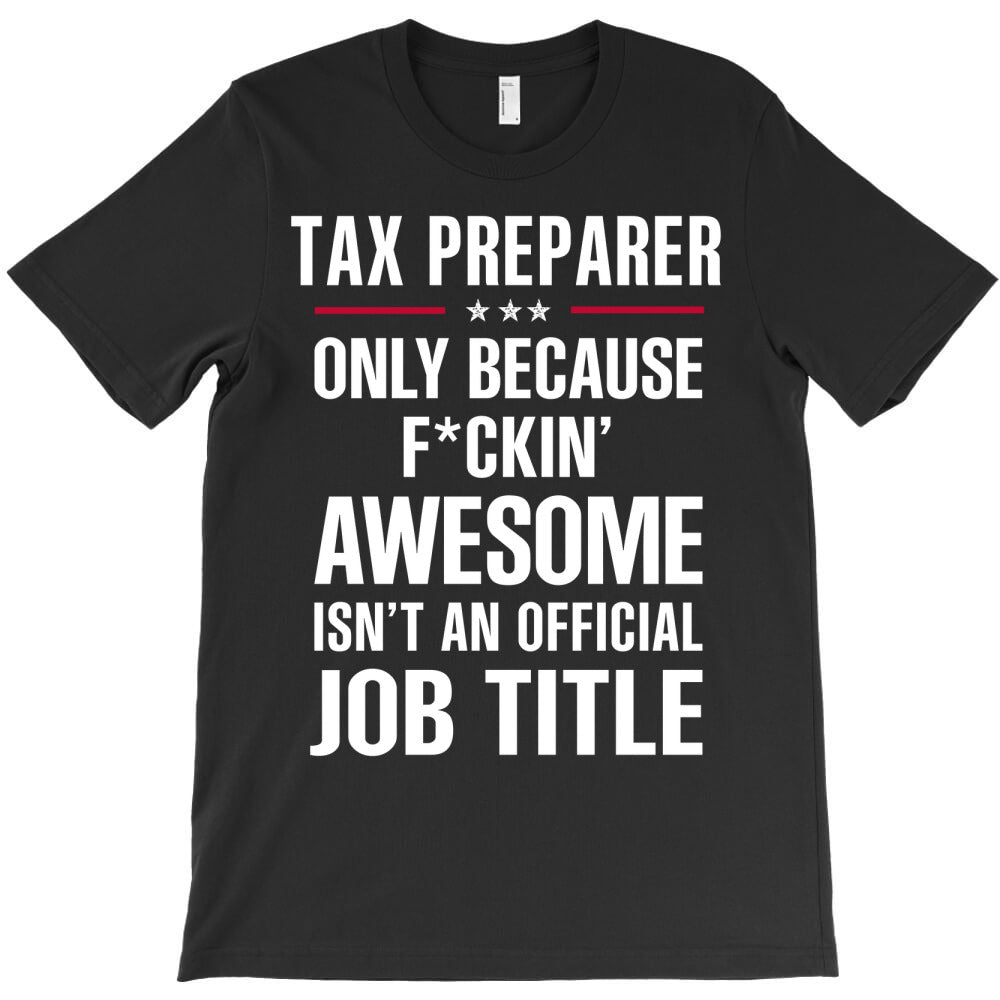 gift for f ckin' awesome tax preparer T-Shirt - T-Shirt, Sweatshirt, Hoodie
