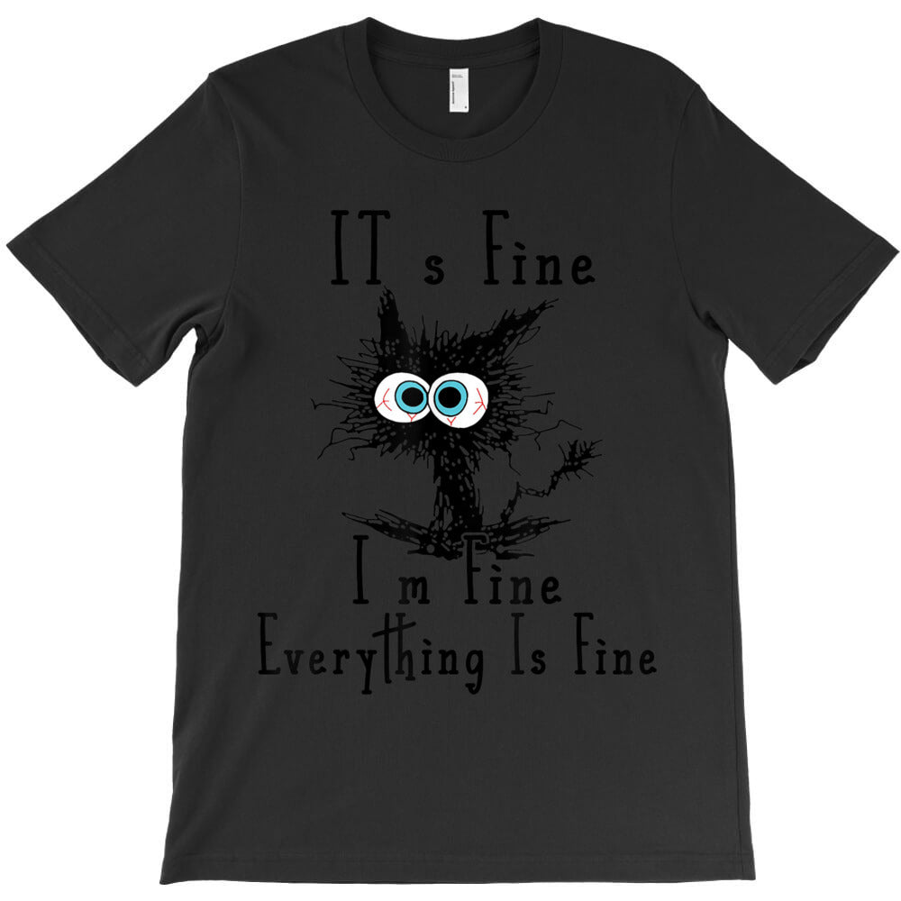 It_s Fine I_m Fine Everything Is Fine Funny cat fathers dayds T-Shirt - T-Shirt, Sweatshirt, Hoodie